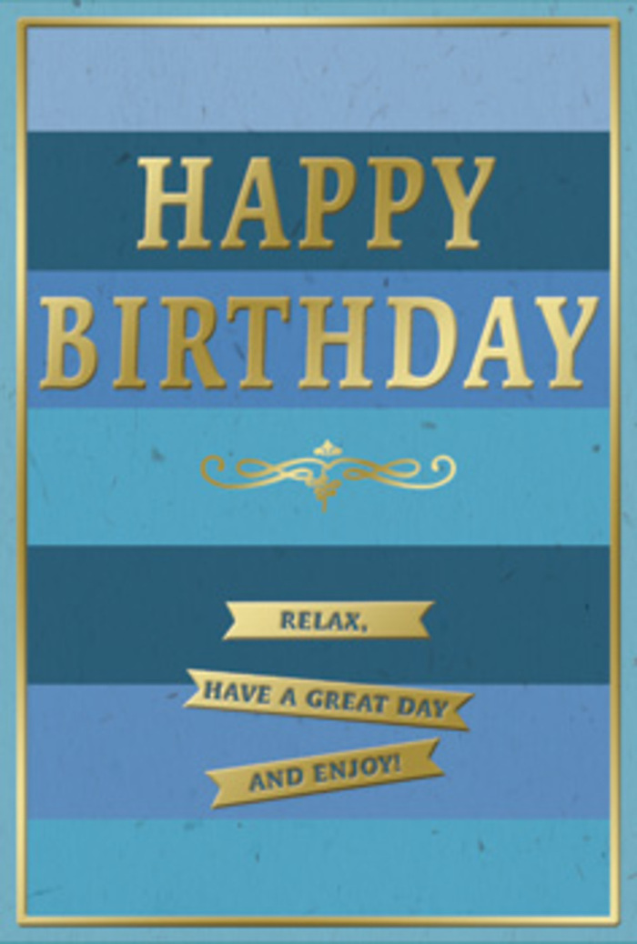 A beautifully composed birthday card combines cool blue tones with warm gold accents, creating a gentle contrast that feels both soothing and festive, as if reflecting a calm birthday afternoon at home in Shepherd's Bush. The card's entire background is structured as a series of wide, horizontal blue stripes, each one a different shade yet carefully aligned. Deep navy at the base gradually transitions to softer mid-blues and finally to a light, almost summer-sky blue near the top. These stripes resemble expanses of calm water or layers of distant hills, giving the card depth and a sense of quiet movement. Sitting prominently in the middle, the phrase HAPPY BIRTHDAY is embossed in proud, metallic gold capital letters. The embossing adds texture, making each letter stand slightly forward from the surface, catching stray beams of light the way the setting sun glints off windows near Shepherd's Bush Market. Beneath this greeting, a symmetrical golden flourish stretches horizontally, with gentle curves and loops that hint at traditional craftsmanship. Below the flourish, three neat golden banners are arranged one beneath another, each ribbon-shaped and carrying the kindly directive: Relax, have a great day and enjoy! The message feels like the spoken advice of a close friend urging the recipient to slow down from the rush of everyday life around Uxbridge Road. A thin gold border trims the card's edges, pulling the entire design together and framing the blues like a picture in a subtle gilded frame. The overall mood is tranquil yet quietly joyful - the sort of birthday card you might prop beside a vase of freshly delivered flowers on a window ledge overlooking Shepherd's Bush Green, allowing its blue-and-gold glow to soften the room and offer a moment of calm celebration.